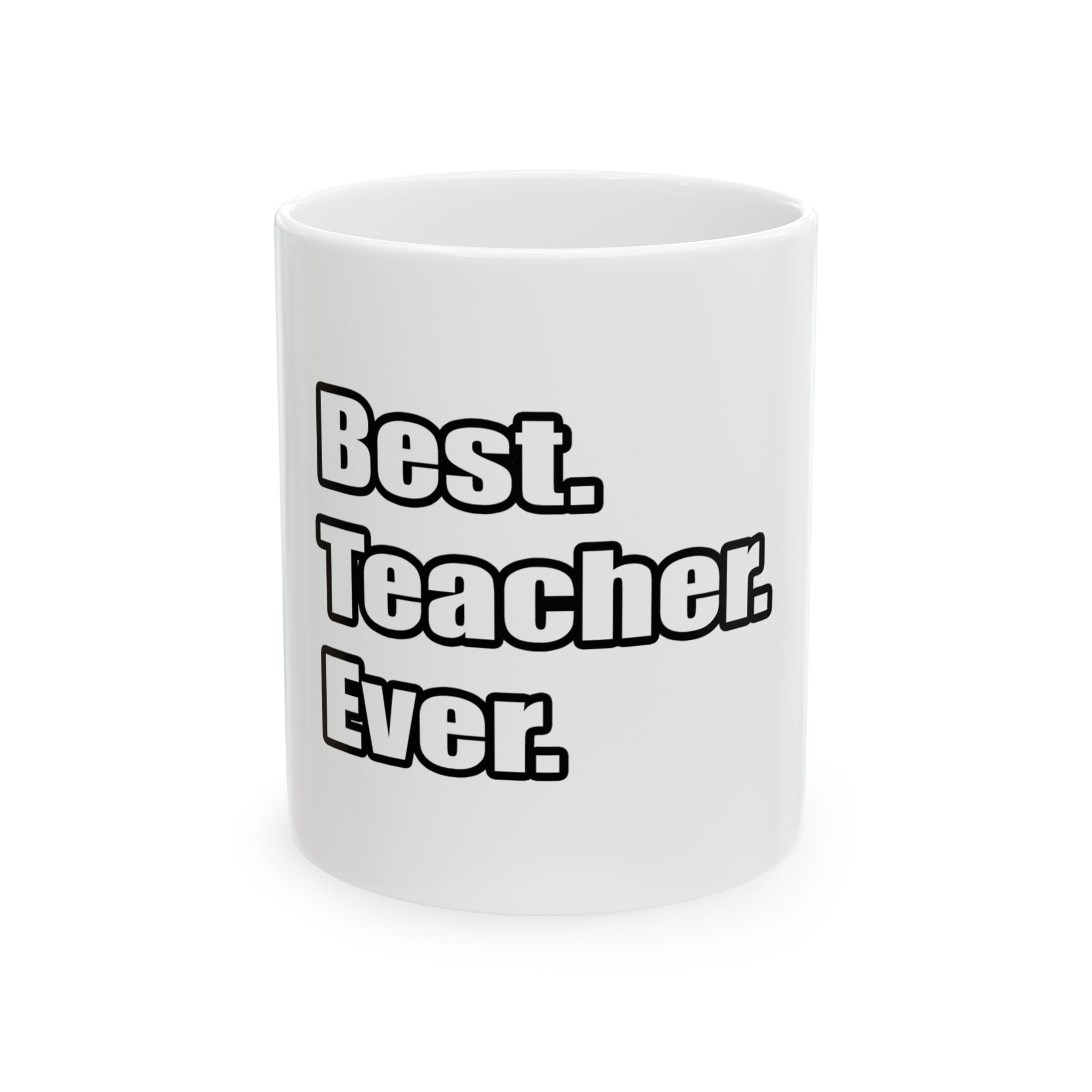 best teacher ever - Ceramic Mug, (11oz, 15oz)