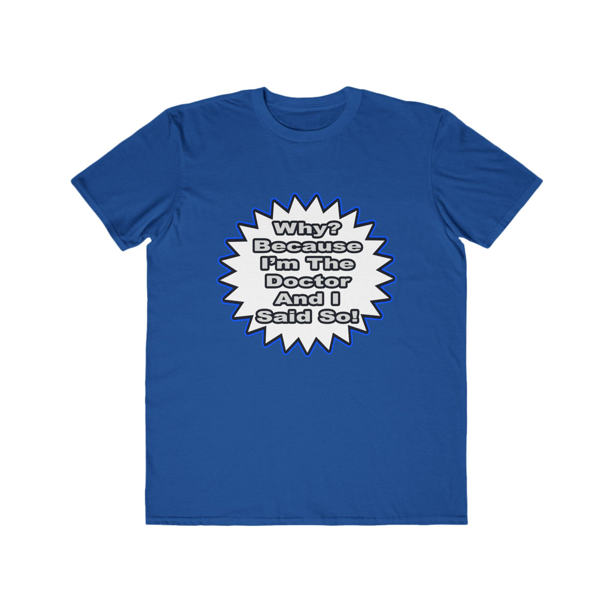 Doctor...Because I Said So - Men's Lightweight Fashion Tee