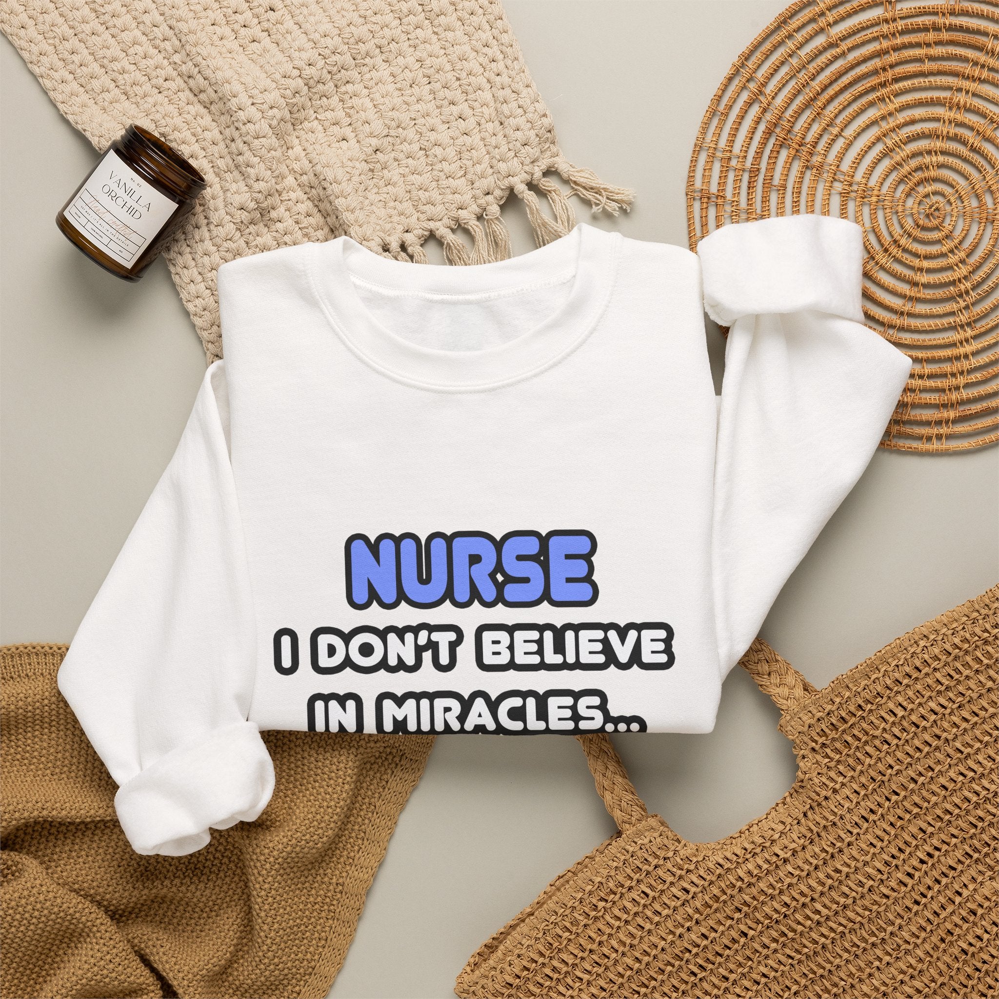 Nurse Crewneck Sweatshirt - "I Don't Believe in Miracles... I Rely on Them"