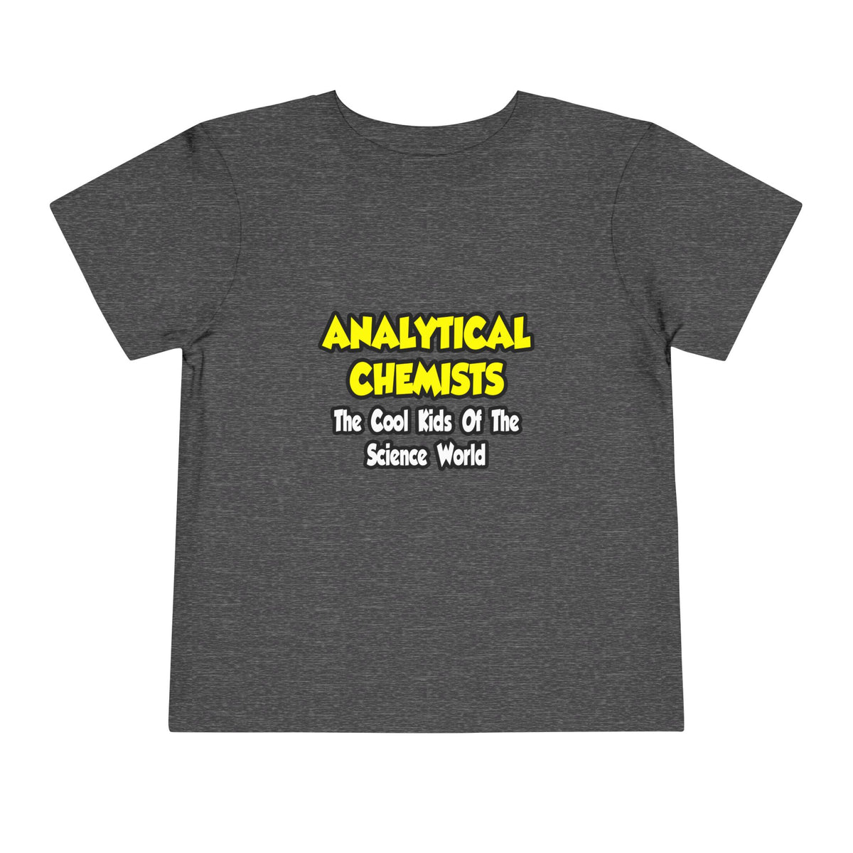 Analytical Chemists...Cool Kids Science World - Toddler Short Sleeve Tee