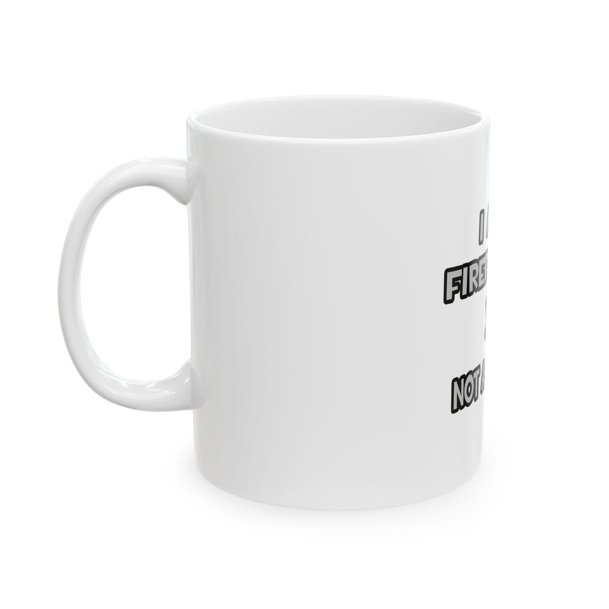 I Am A Firefighter ... Not A Magician - Ceramic Mug, (11oz, 15oz)