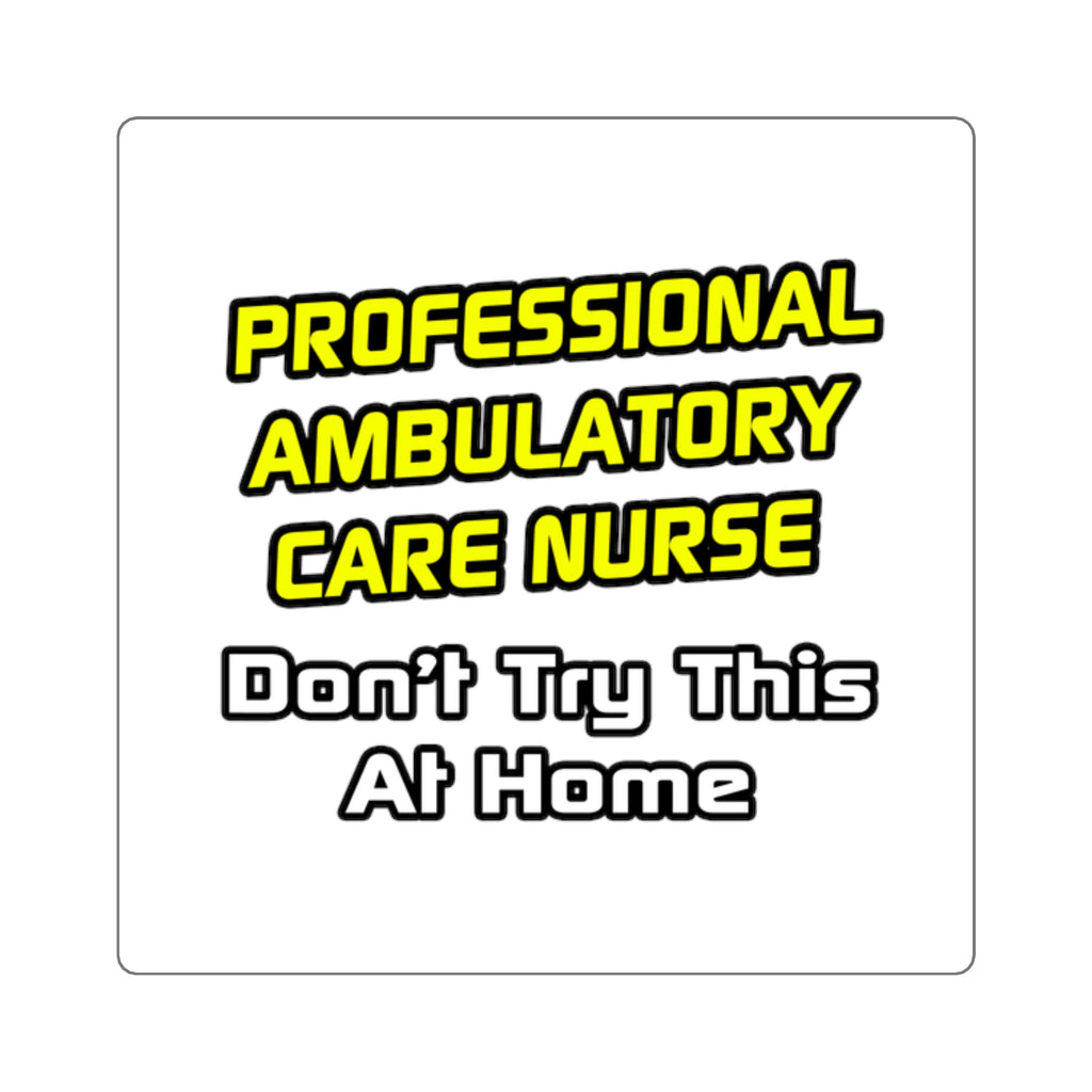 Professional Ambulatory Care Nurse .. Joke - Square Stickers