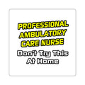 Professional Ambulatory Care Nurse .. Joke - Square Stickers