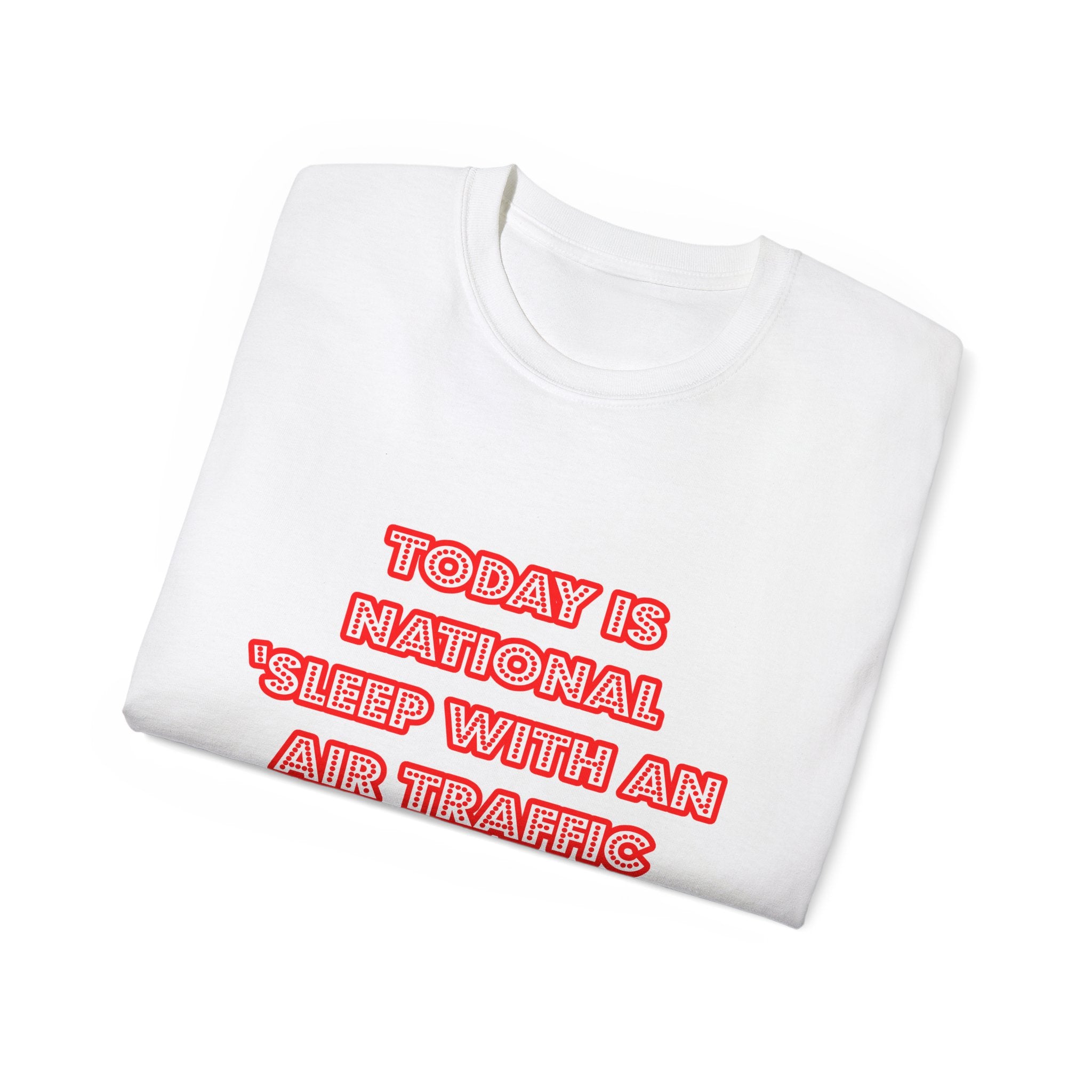 National 'Sleep With an Air Traffic Controller' Day - Unisex Ultra Cotton Tee