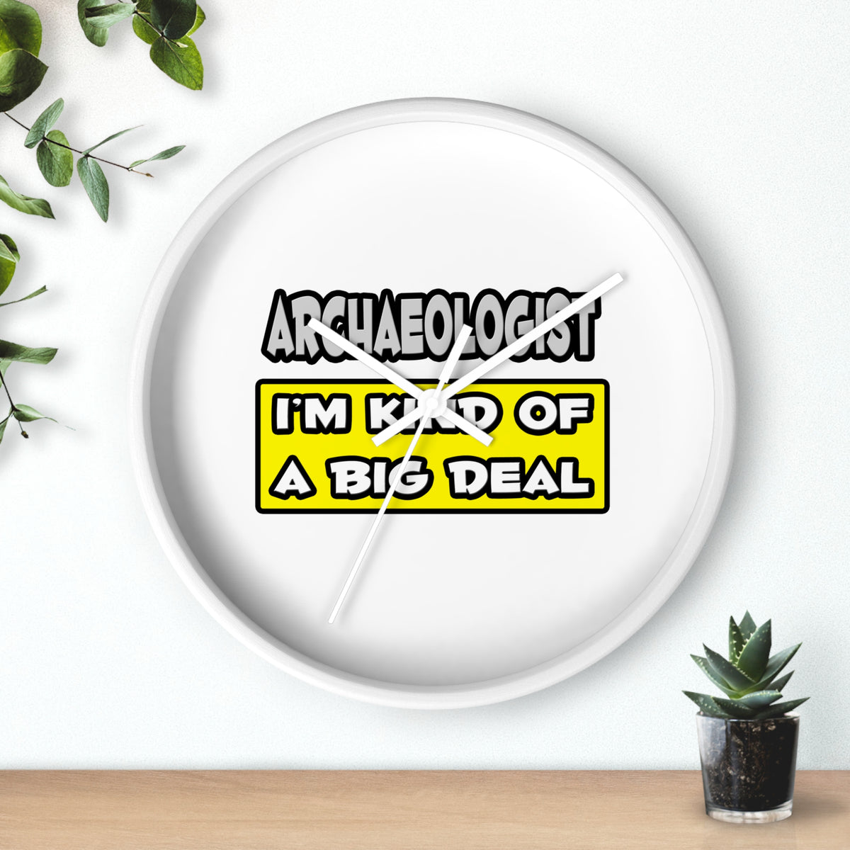 Archaeologist .. I'm Kind of a Big Deal - Wall Clock