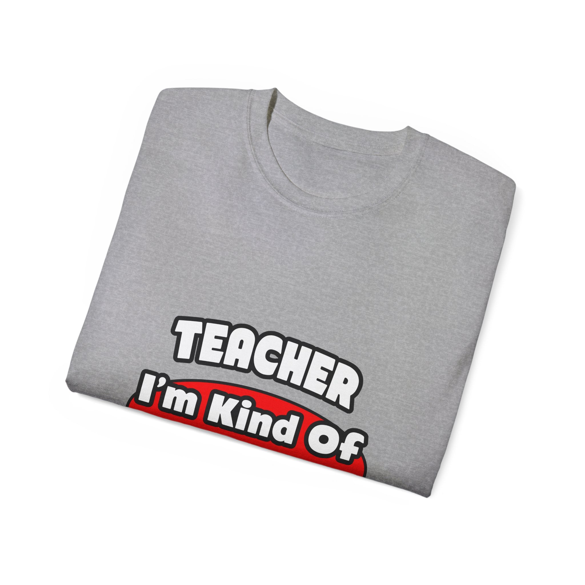 Teacher...Big Deal - Unisex Ultra Cotton Tee