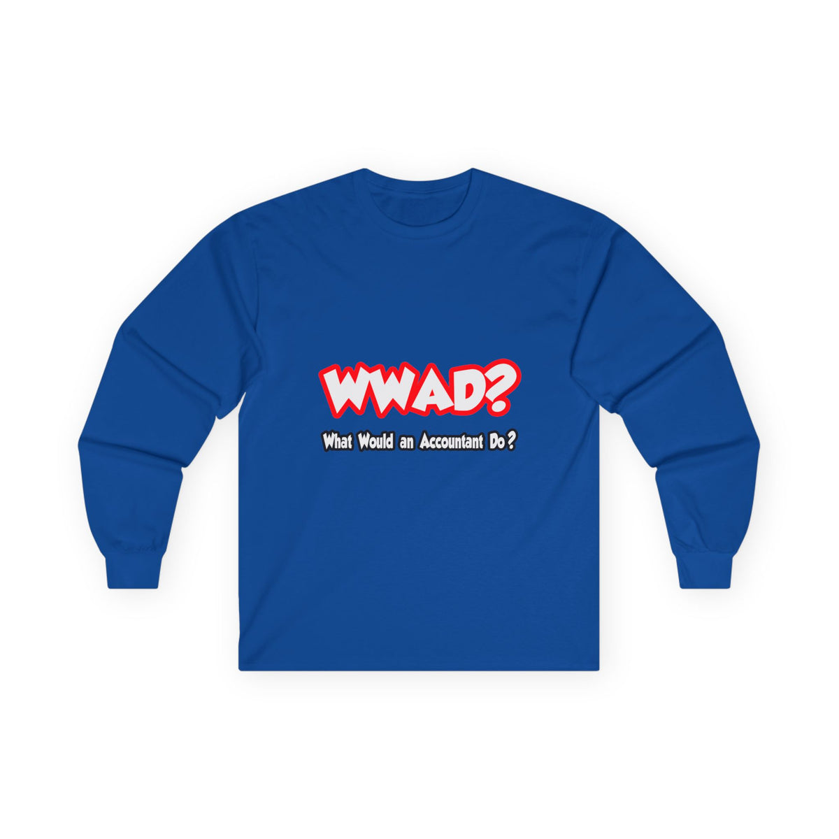 WWAD...What Would an Accountant Do - Unisex Ultra Cotton Long Sleeve Tee