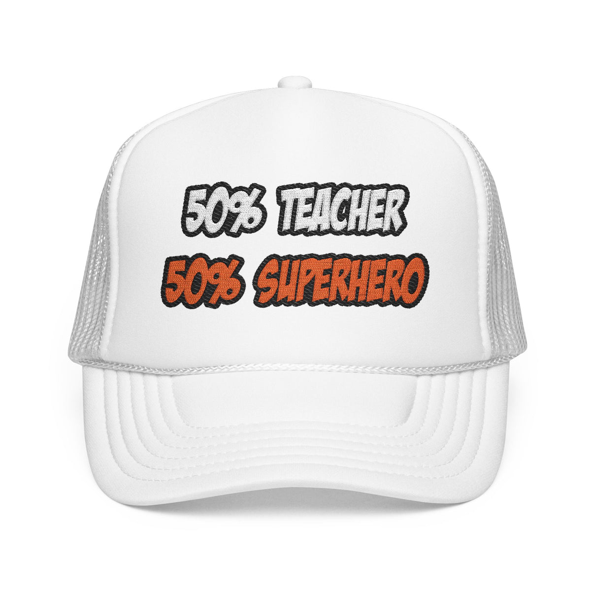 Half Teacher...Half Superhero - Foam Trucker Hat