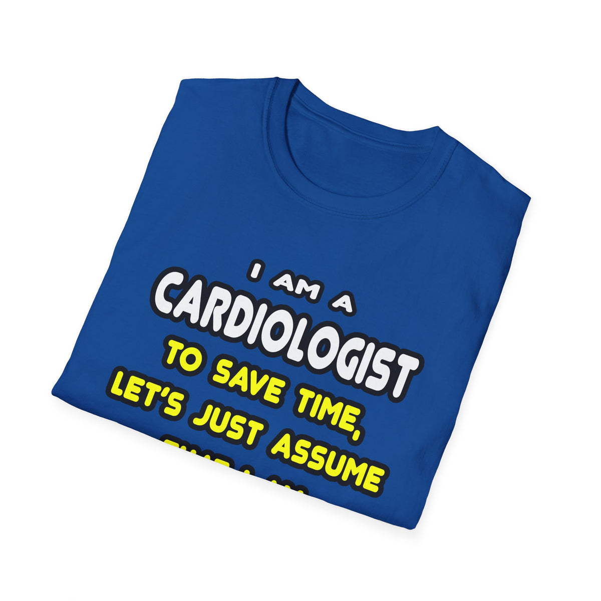 Funny Cardiologist T Shirts and Gifts - Unisex Softstyle T-Shirt