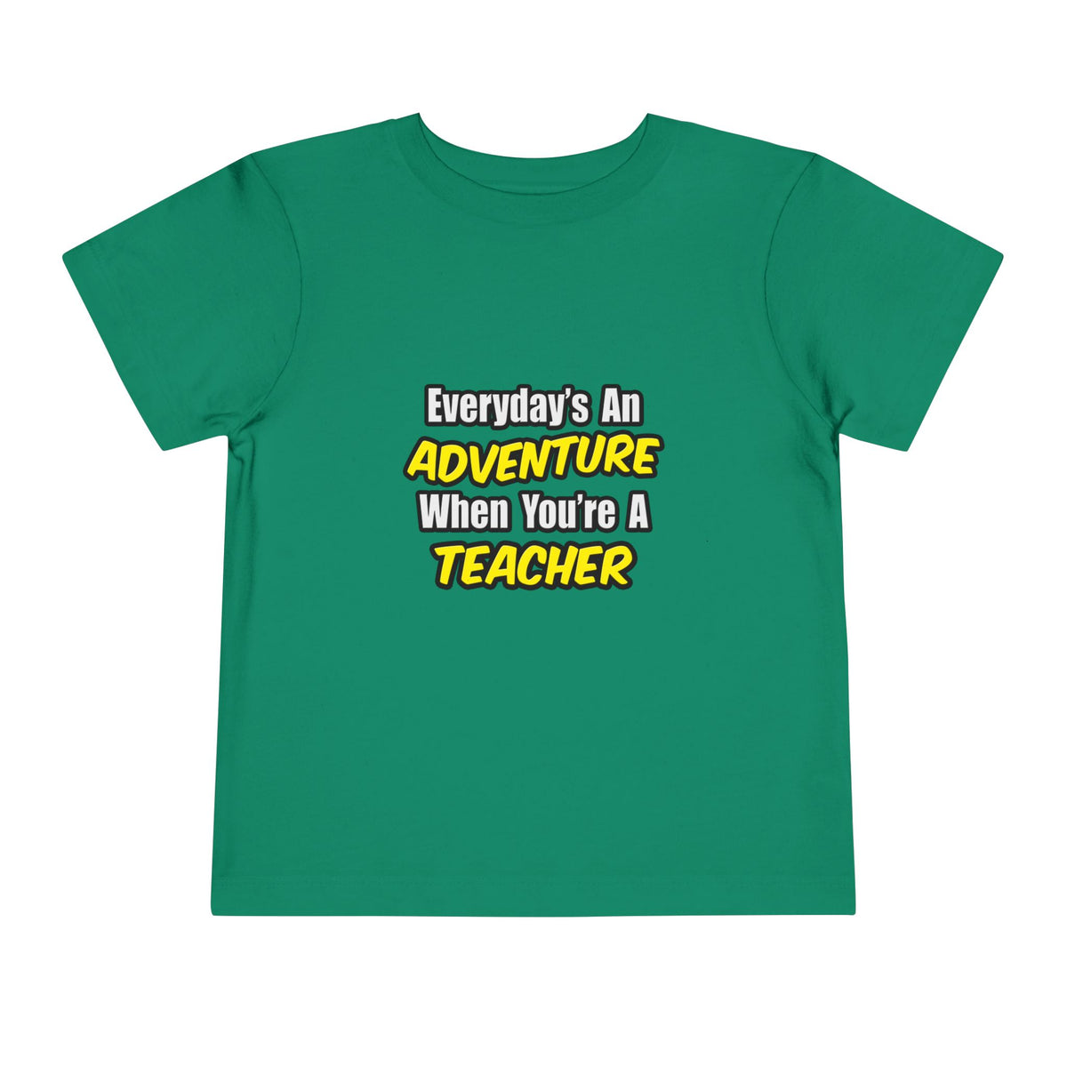 Everyday's An Adventure...Teacher - Toddler Short Sleeve Tee