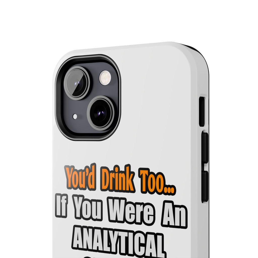You'd Drink Too...Analytical Chemist - Tough Phone Cases