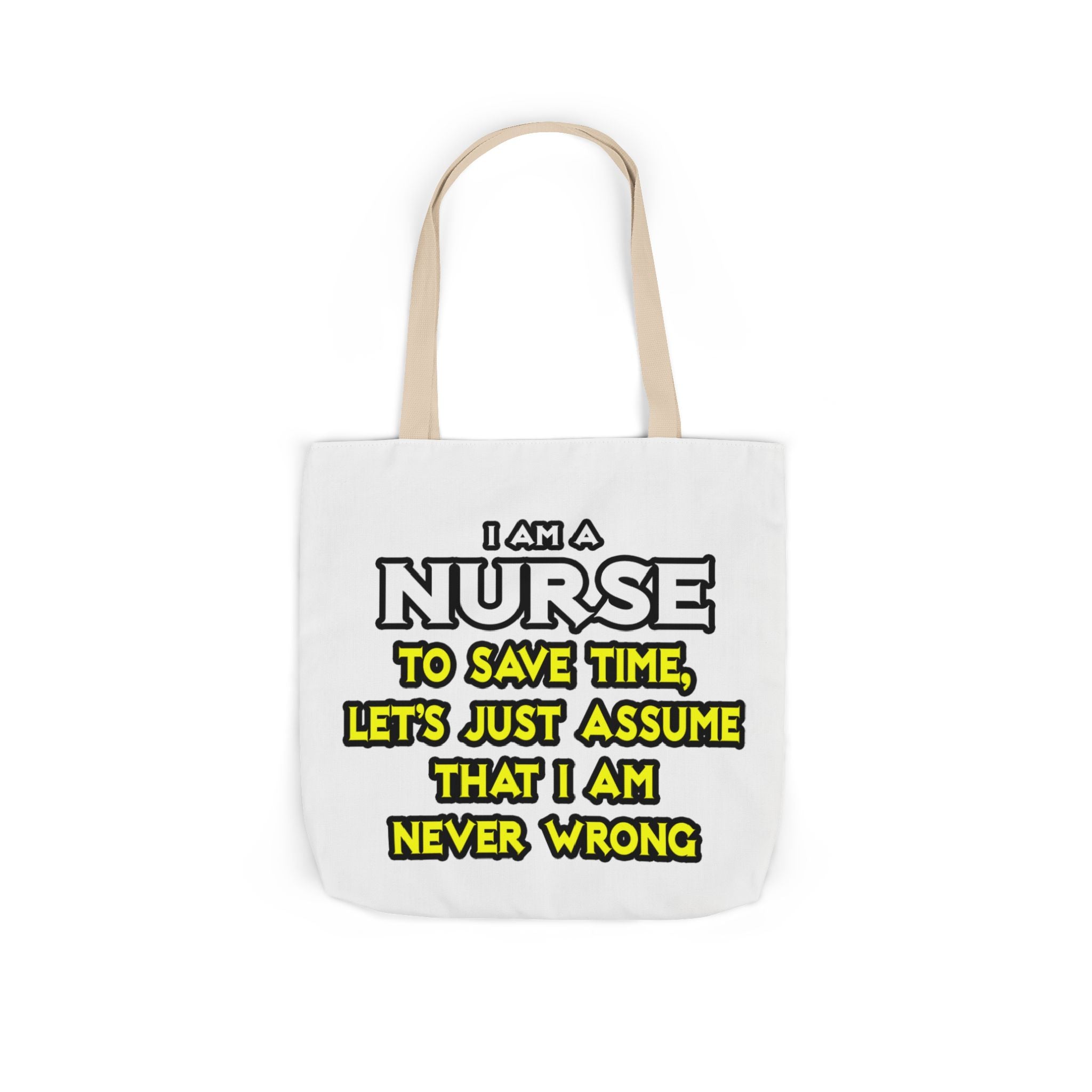 Nurse...Assume I Am Never Wrong - Canvas Tote Bag, 5-Color Straps