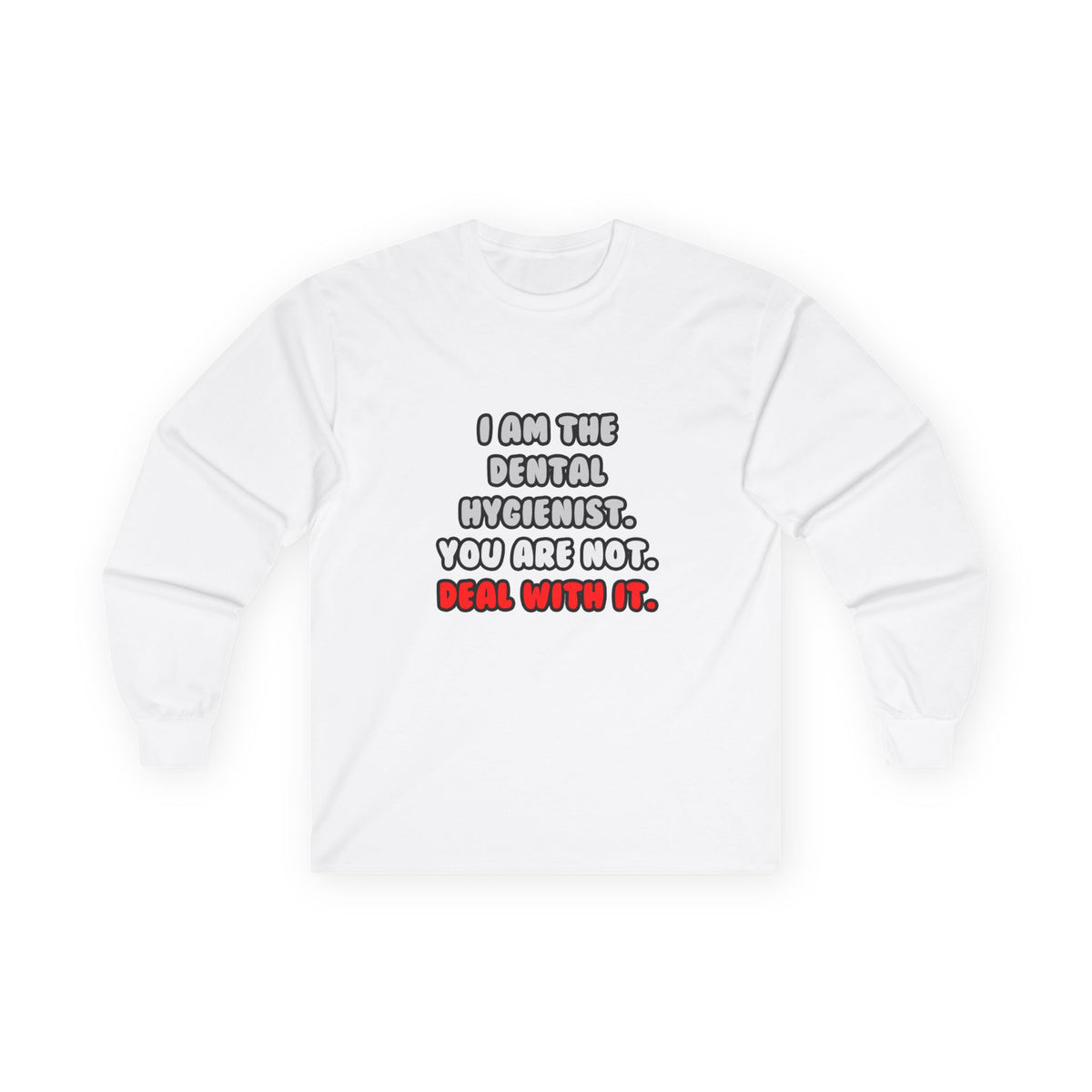 Deal With It ... Funny Dental Hygienist - Unisex Ultra Cotton Long Sleeve Tee