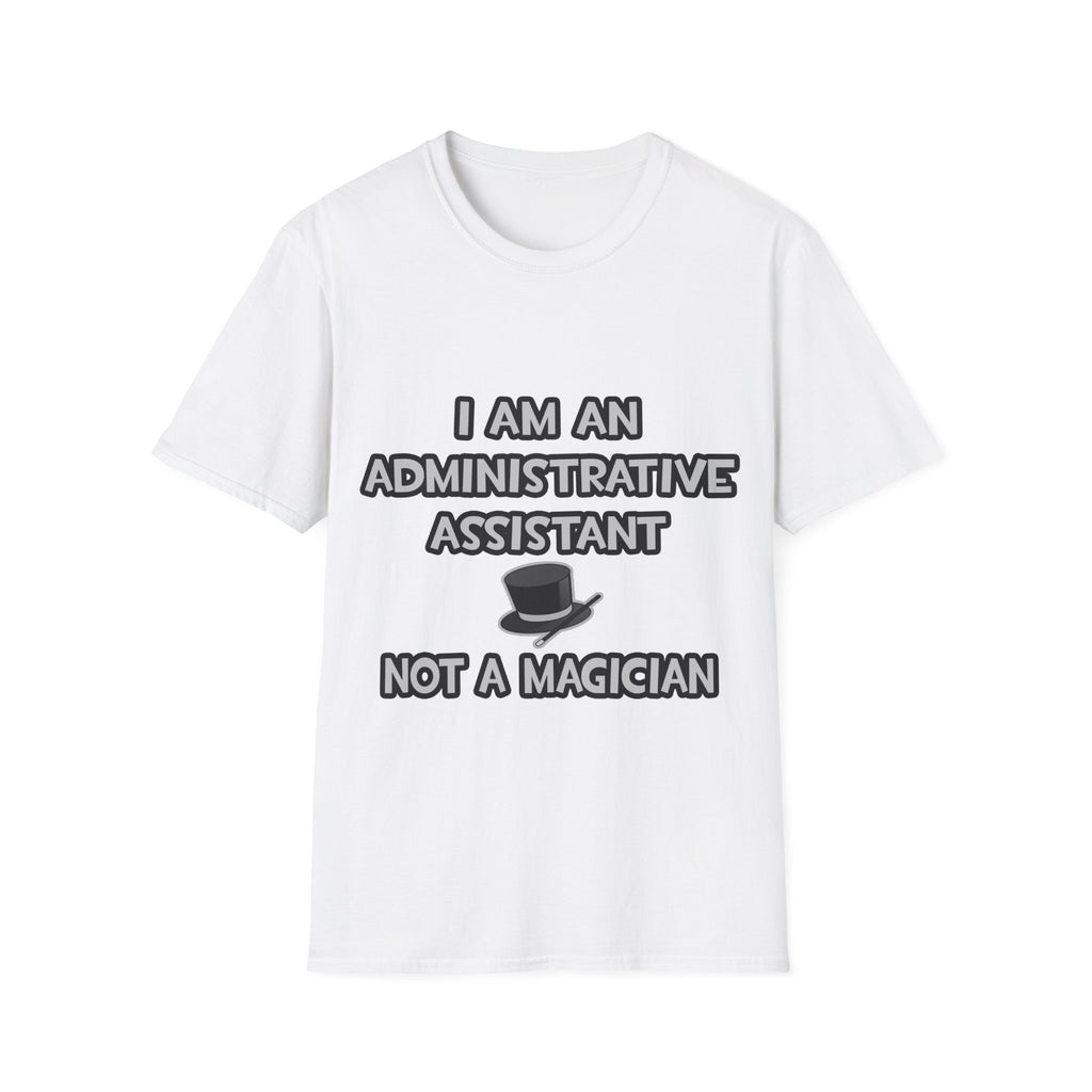 Administrative Asst... Not A Magician - Unisex Softstyle T-Shirt