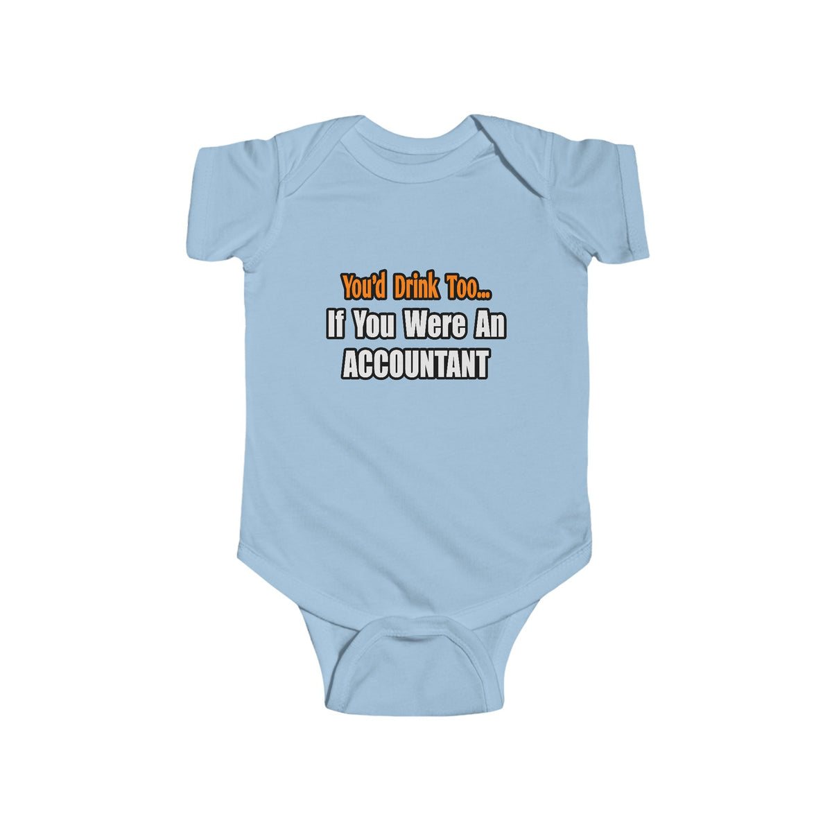 You'd Drink Too...Accountant - Infant Fine Jersey Bodysuit