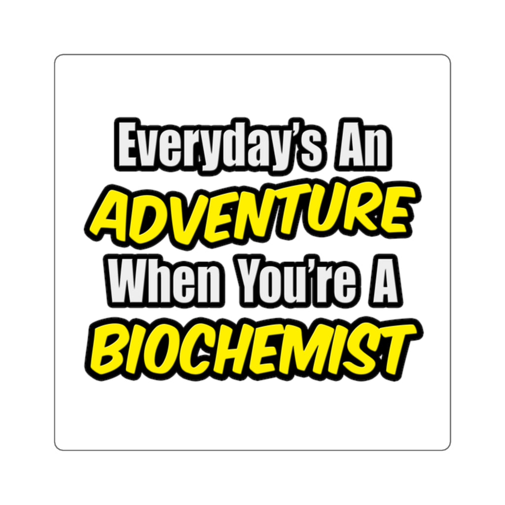 Everyday's An Adventure...Biochemist - Square Stickers