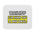 Bailiff .. I'm Kind of a Big Deal - Mouse Pad (Rectangle)