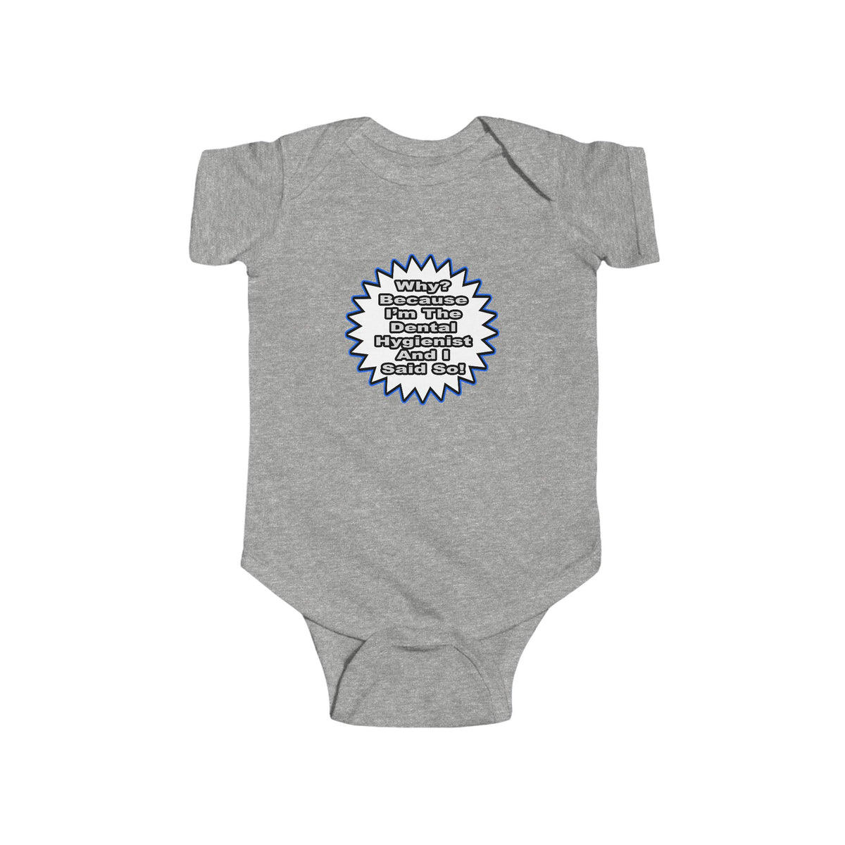 Dental Hygienist...Because I Said So - Infant Fine Jersey Bodysuit
