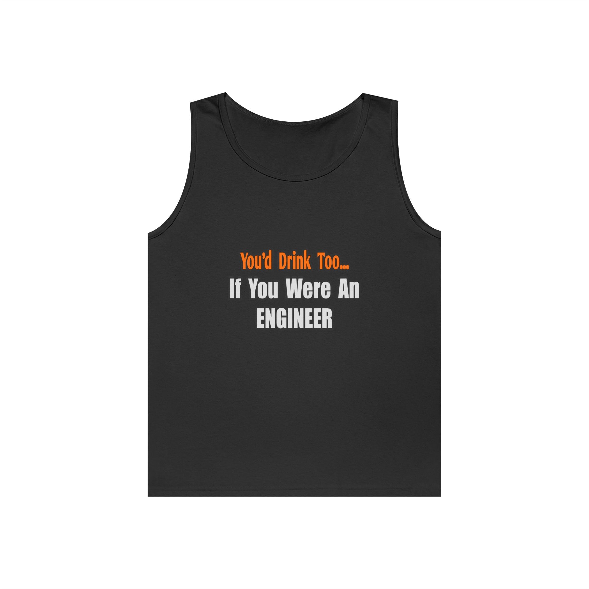 You'd Drink Too...Engineer - Unisex Heavy Cotton Tank Top