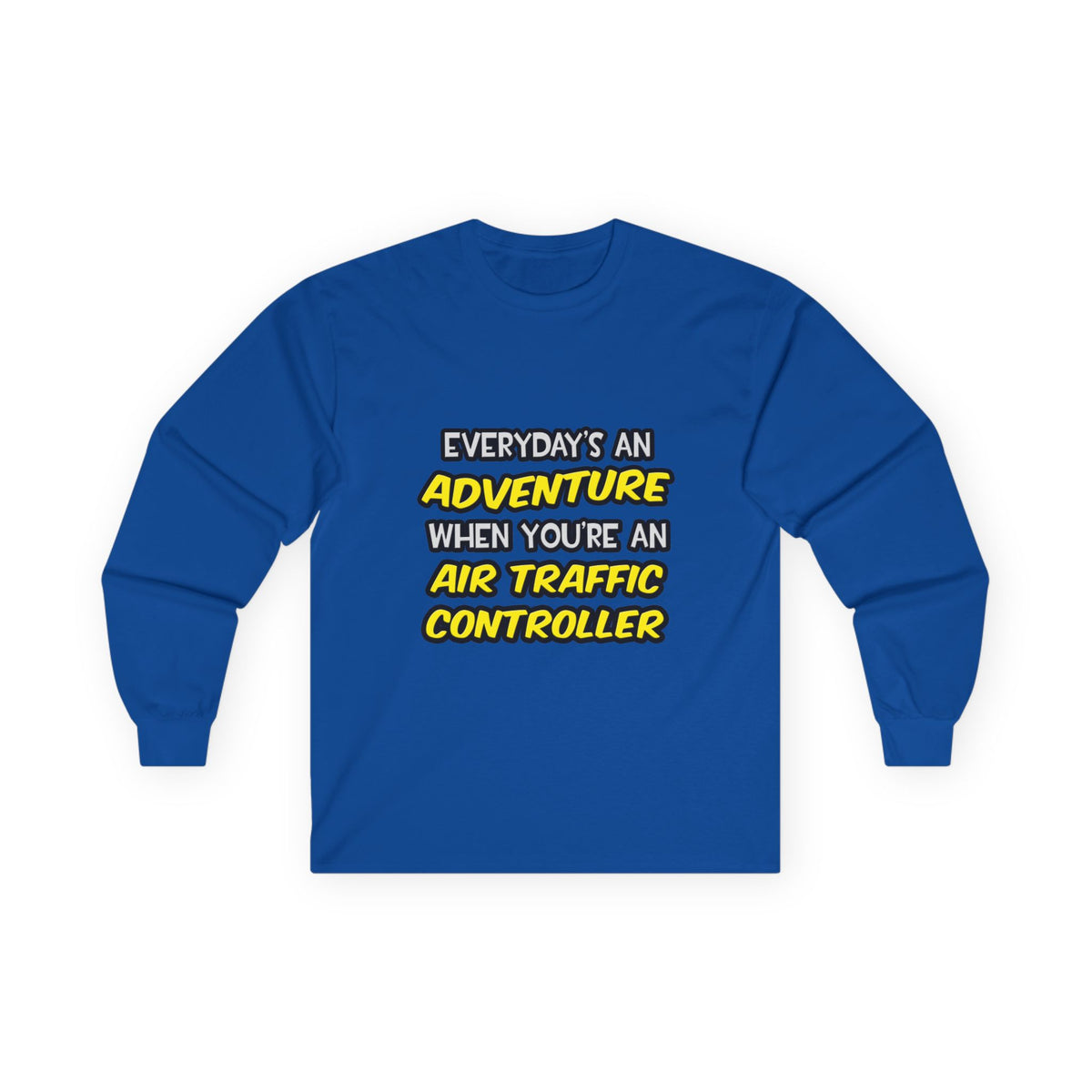 Everyday's An Adventure ... Air Traffic Controller - Unisex Ultra Cotton Long Sleeve Tee