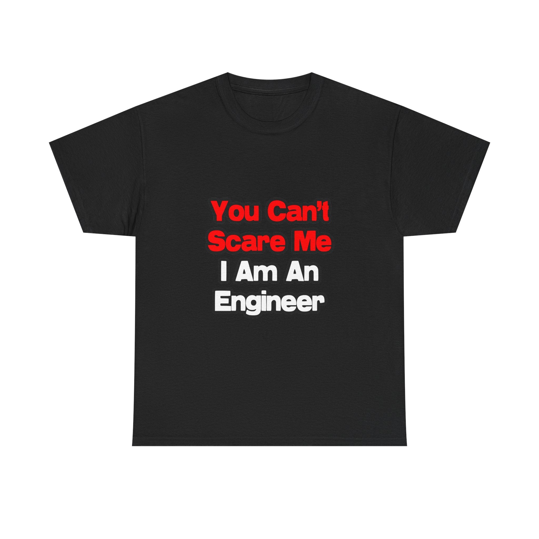 You Can't Scare Me...Engineer - Unisex Heavy Cotton Tee