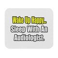 Wake Up Happy...Sleep With An Audiologist - Mouse Pad (Rectangle)