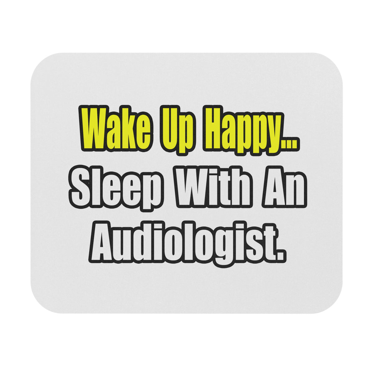 Wake Up Happy...Sleep With An Audiologist - Mouse Pad (Rectangle)