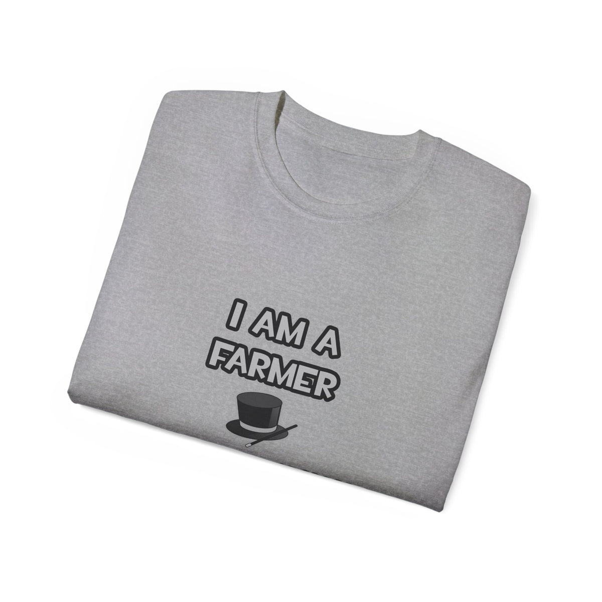 I Am A Farmer ... Not A Magician - Unisex Ultra Cotton Tee