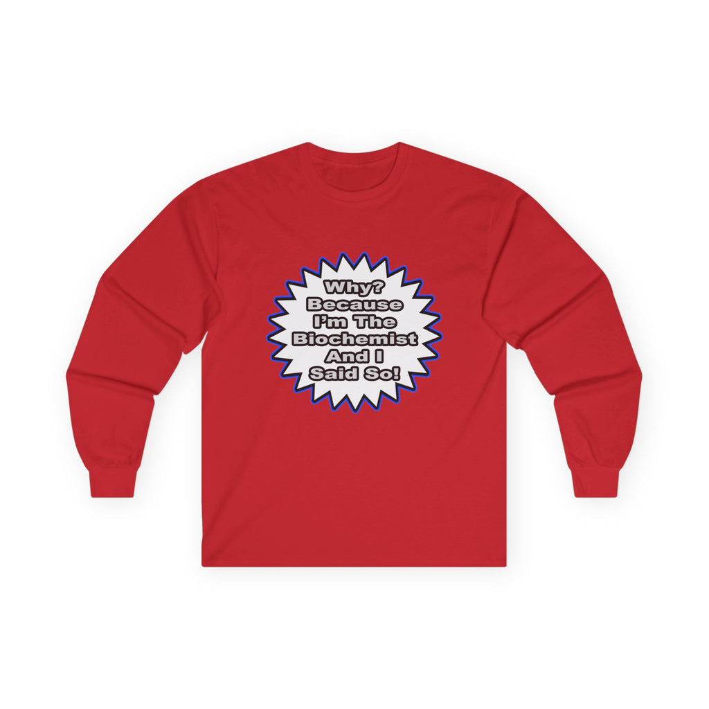 Biochemist...Because I Said So - Unisex Ultra Cotton Long Sleeve Tee