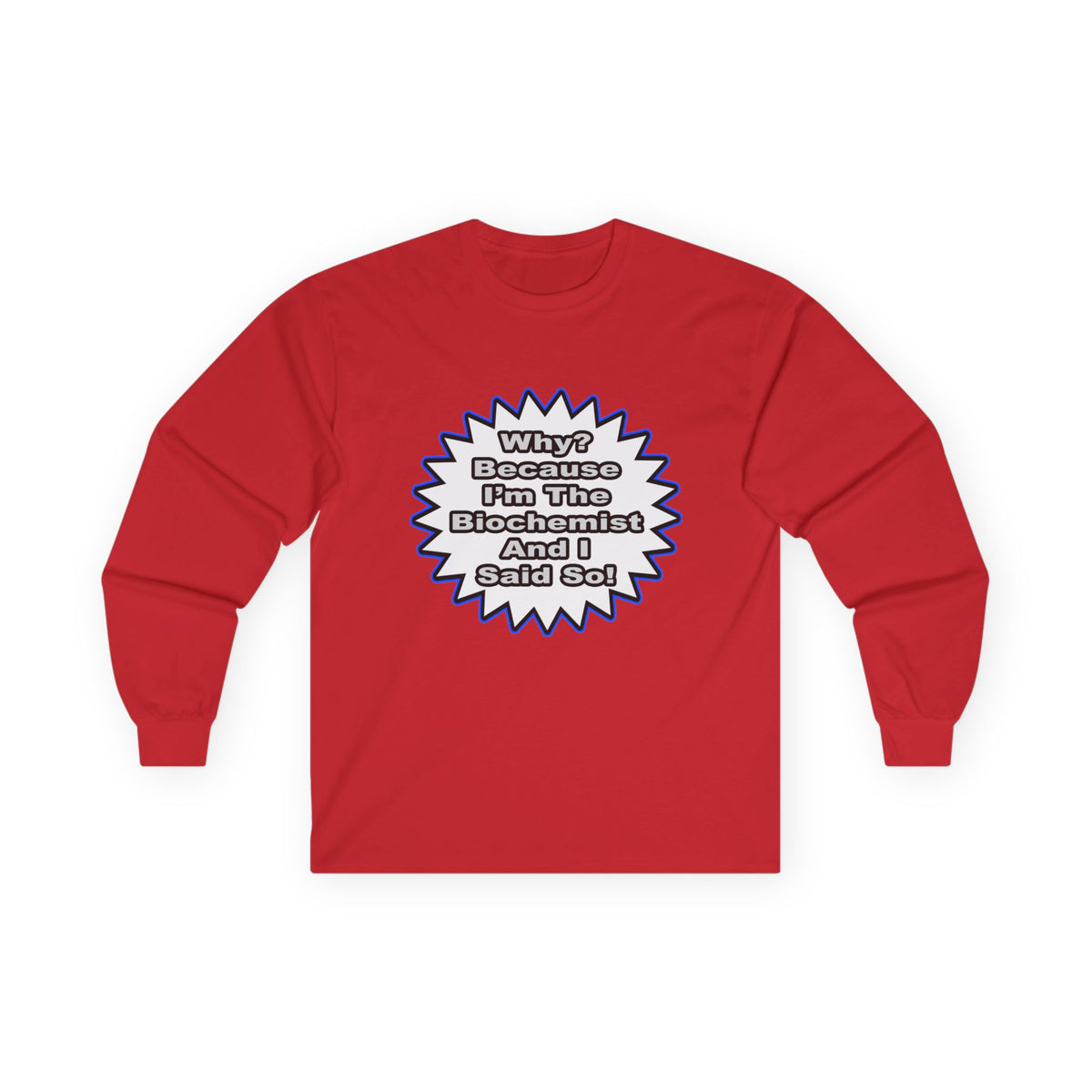 Biochemist...Because I Said So - Unisex Ultra Cotton Long Sleeve Tee