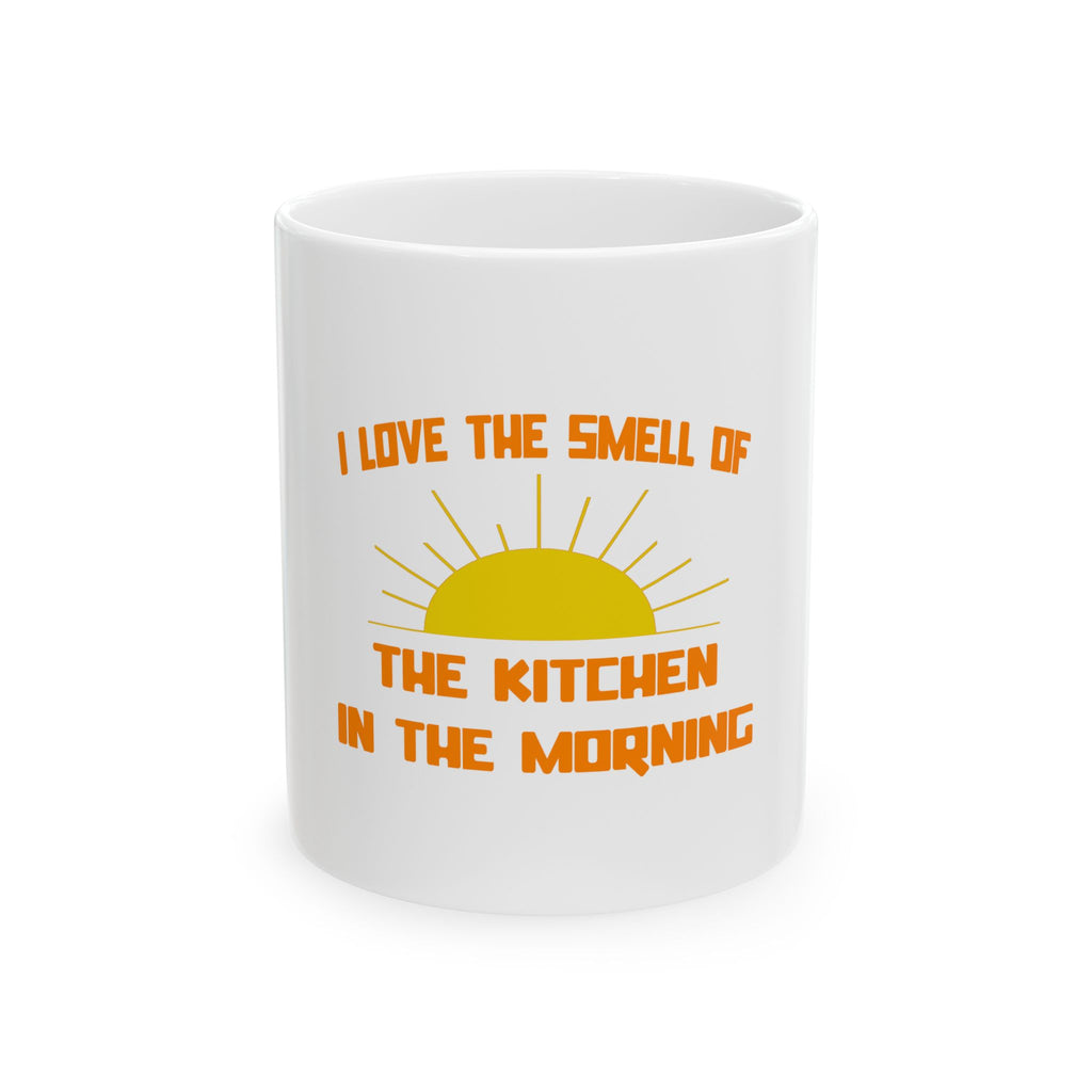 Smell of The Kitchen in the Morning - Ceramic Mug, (11oz, 15oz)