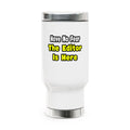 No Fear, The Editor Is Here - Stainless Steel Travel Mug with Handle, 14oz