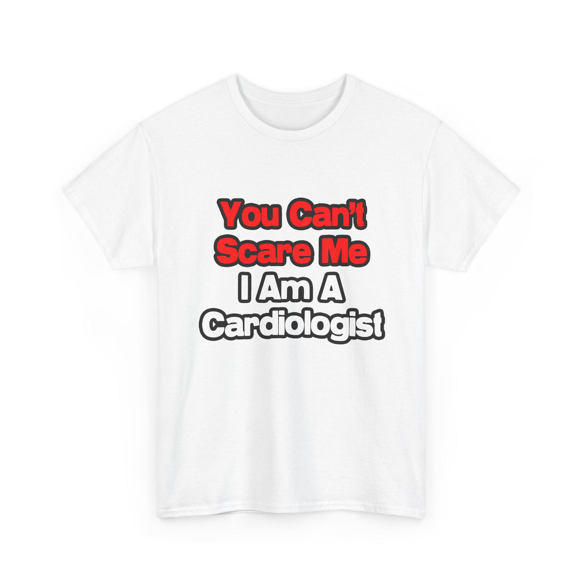 You Can't Scare Me...Cardiologist - Unisex Heavy Cotton Tee