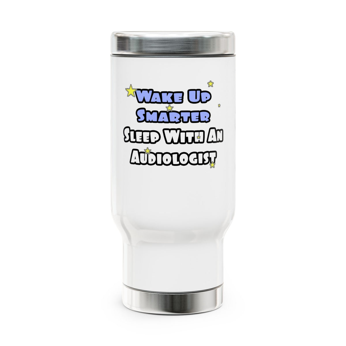 Wake Up Smarter...Sleep With an Audiologist - Stainless Steel Travel Mug with Handle, 14oz