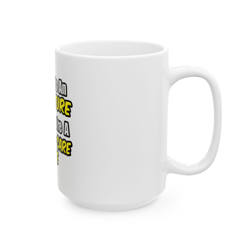Everyday's An Adventure .. Critical Care Nurse - Ceramic Mug, (11oz, 15oz)