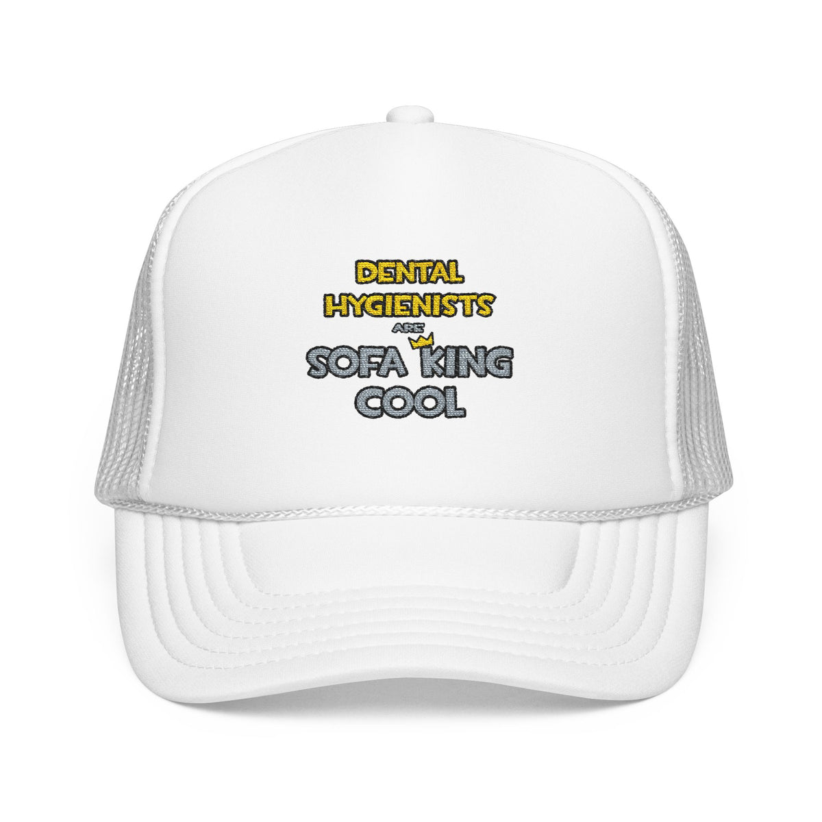 Dental Hygienists Are Sofa King Cool - Foam Trucker Hat