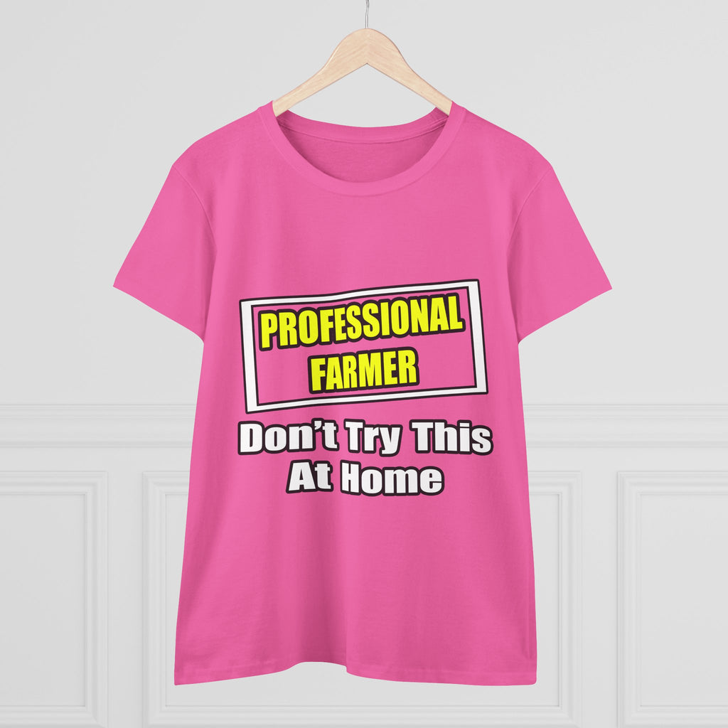 Professional Farmer...Don't Try This At Home - Women's Midweight Cotton Tee