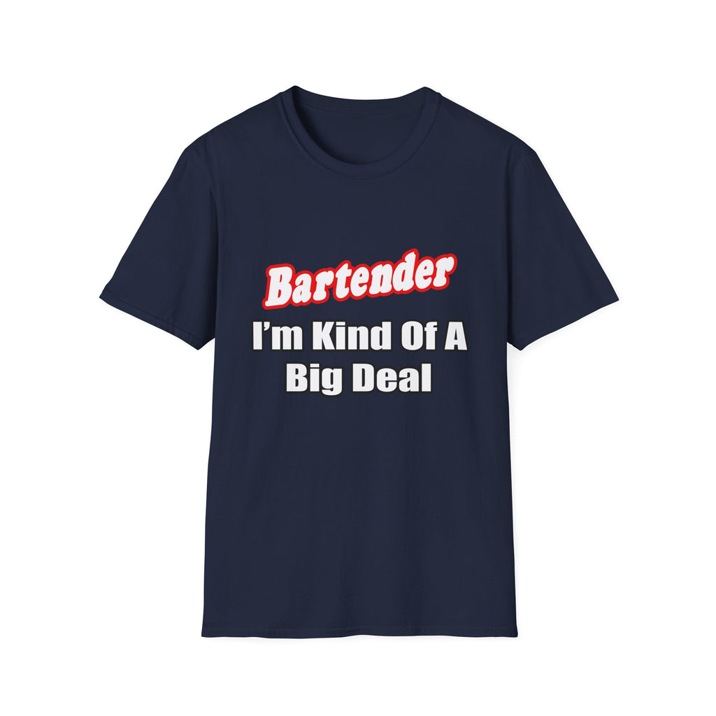 Bartender...Big Deal - Unisex Softstyle T-Shirt