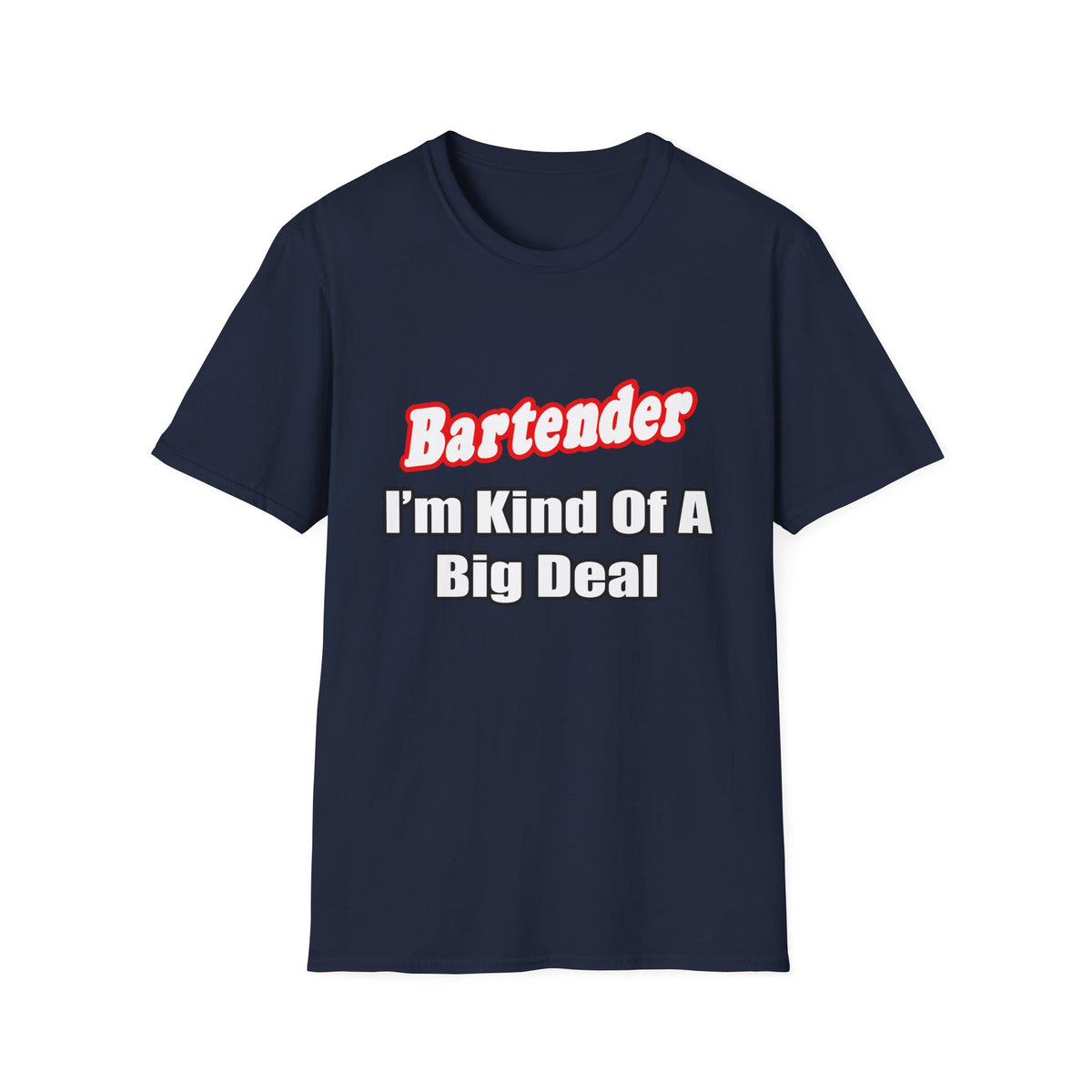 Bartender...Big Deal - Unisex Softstyle T-Shirt