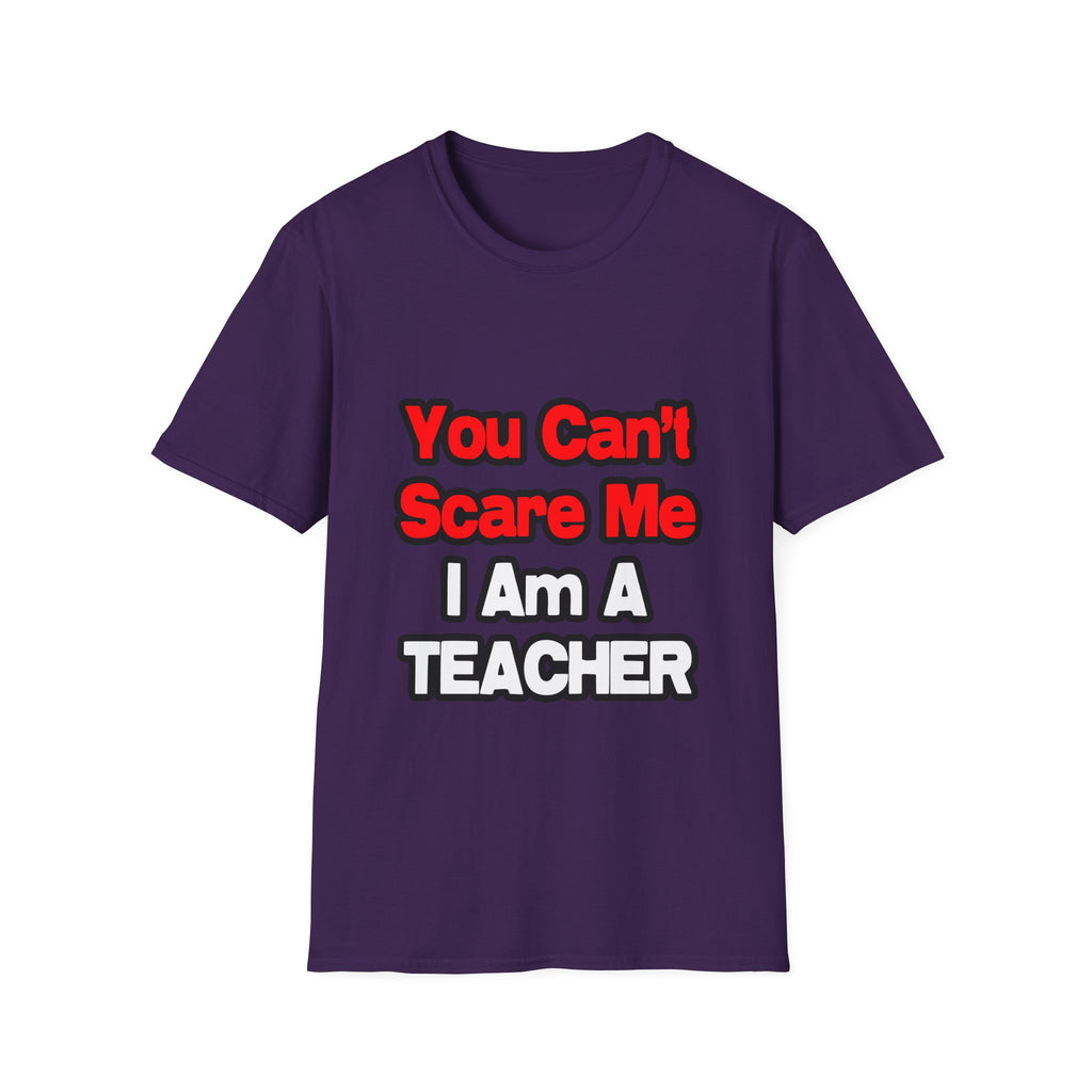 You Can't Scare Me...Teacher - Unisex Softstyle T-Shirt