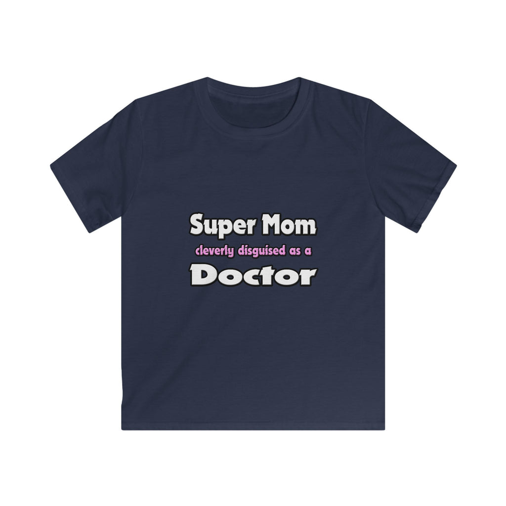 Super Mom ... Doctor - Kids Softstyle Tee