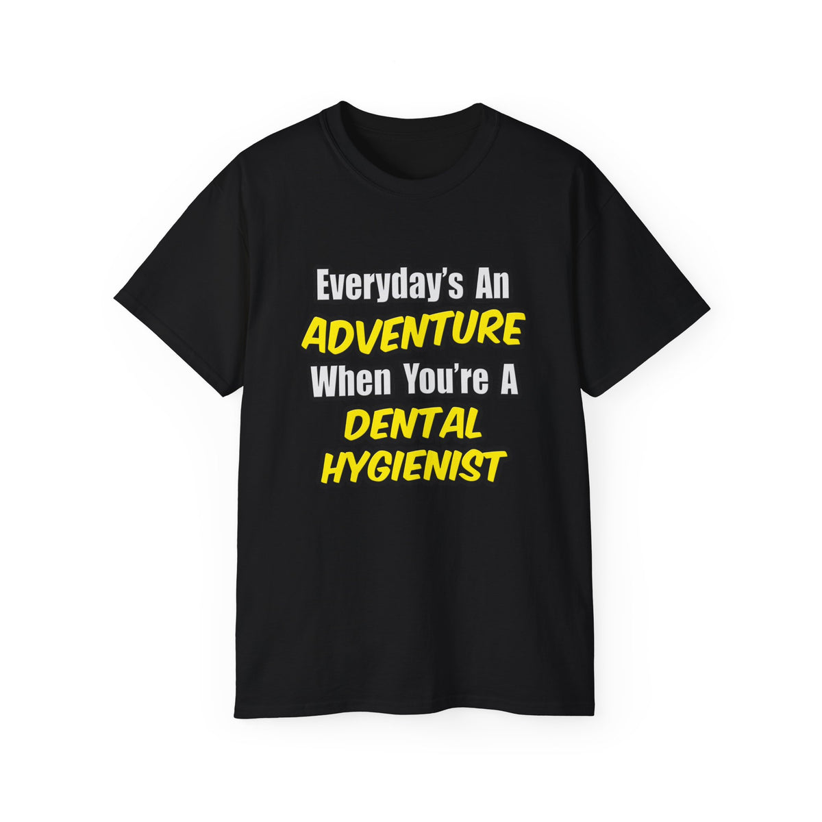 Everyday's An Adventure...Dental Hygienist - Unisex Ultra Cotton Tee