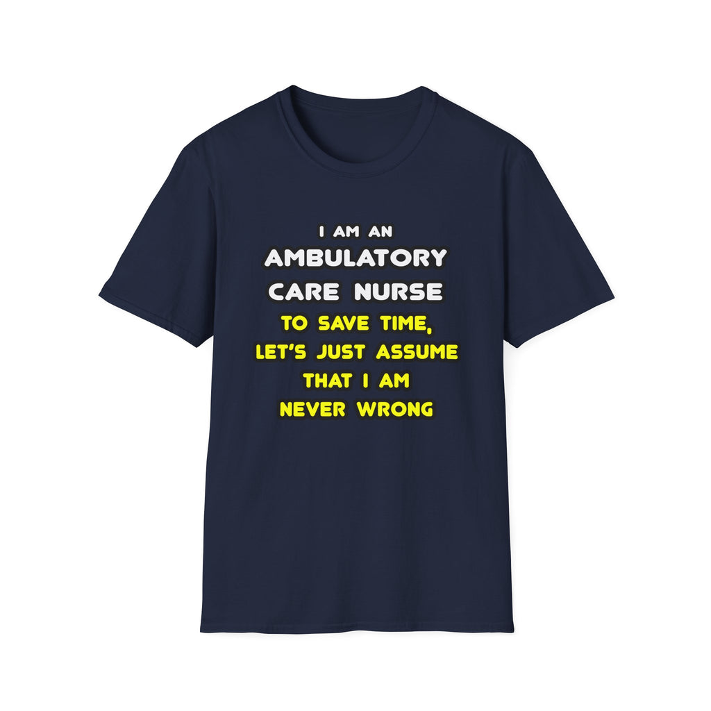 Funny Ambulatory Care Nurse T Shirts and Gifts - Unisex Softstyle T-Shirt