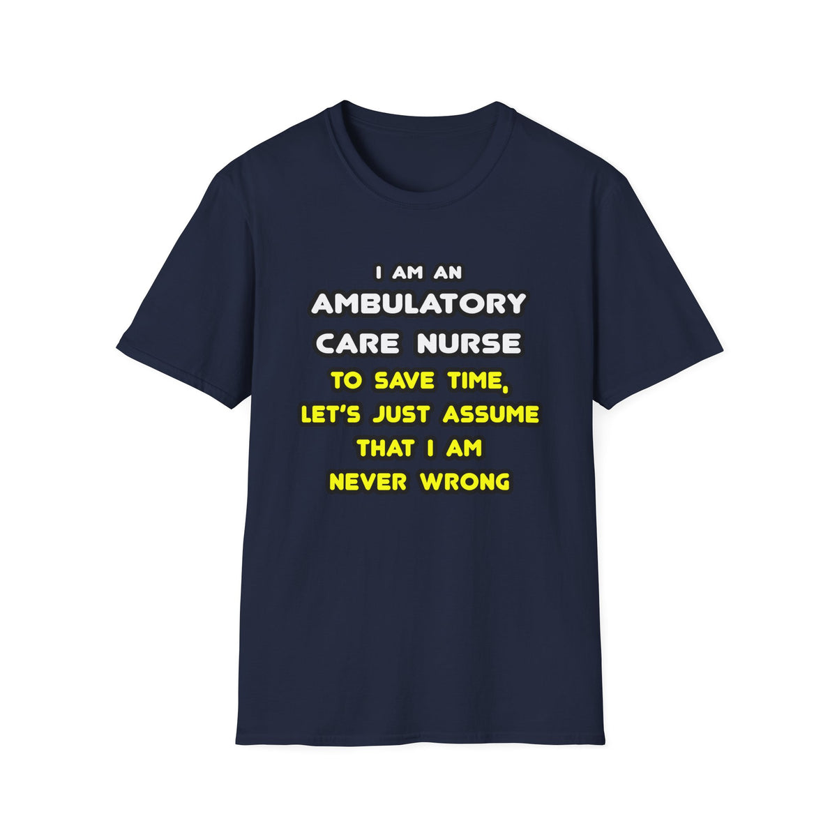 Funny Ambulatory Care Nurse T Shirts and Gifts - Unisex Softstyle T-Shirt