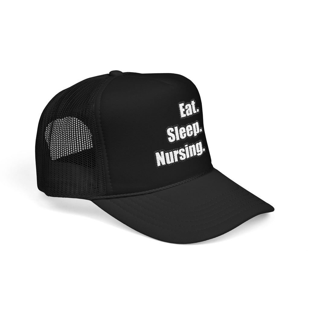 Eat. Sleep. Nursing. - Foam Trucker Hat