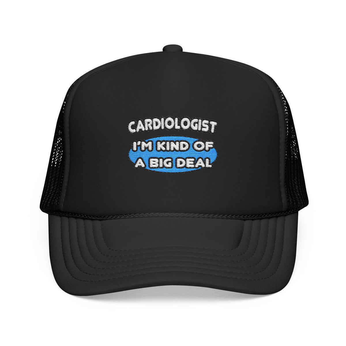 Cardiologist...Kind of a Big Deal - Foam Trucker Hat