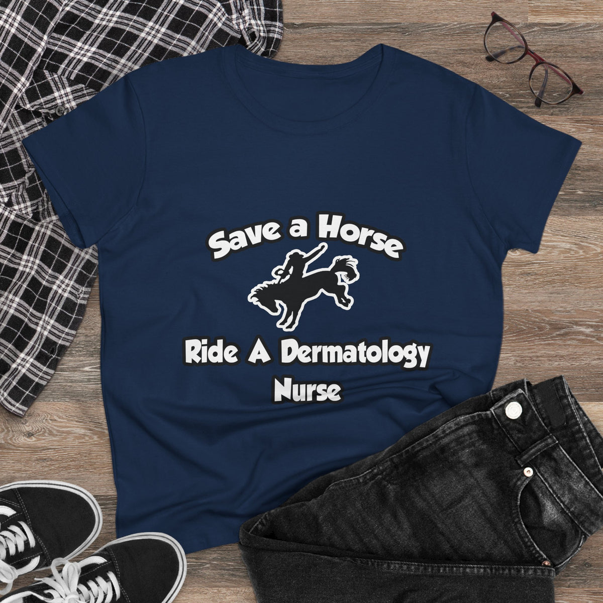 Save a Horse, Ride a Dermatology Nurse - Women's Midweight Cotton Tee