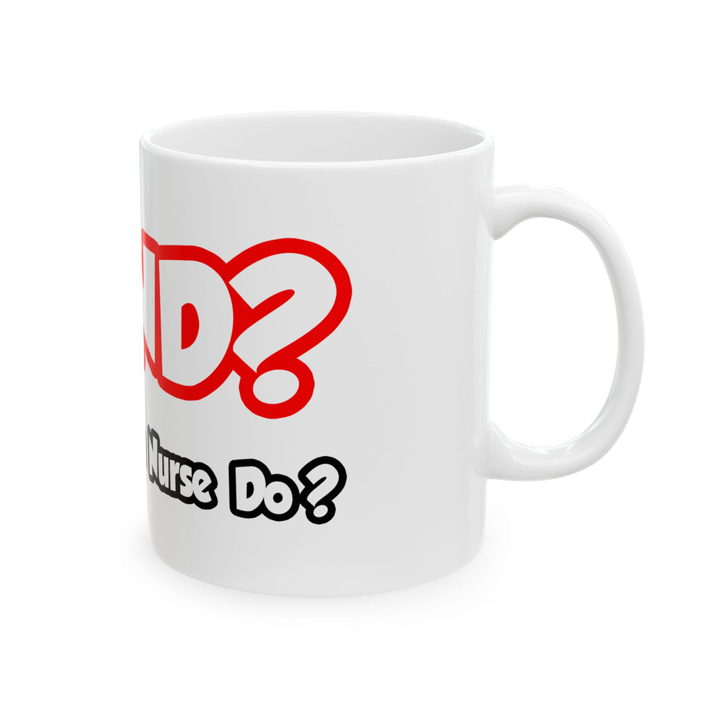 WWND...What Would a Nurse Do - Ceramic Mug, (11oz, 15oz)
