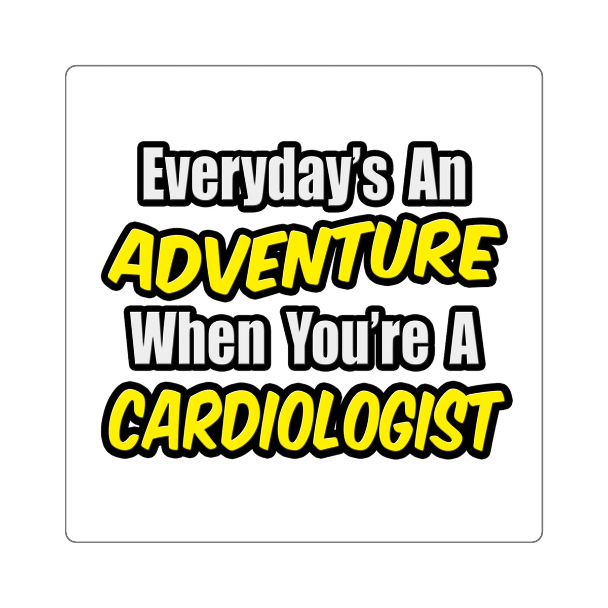 Everyday's An Adventure...Cardiologist - Square Stickers