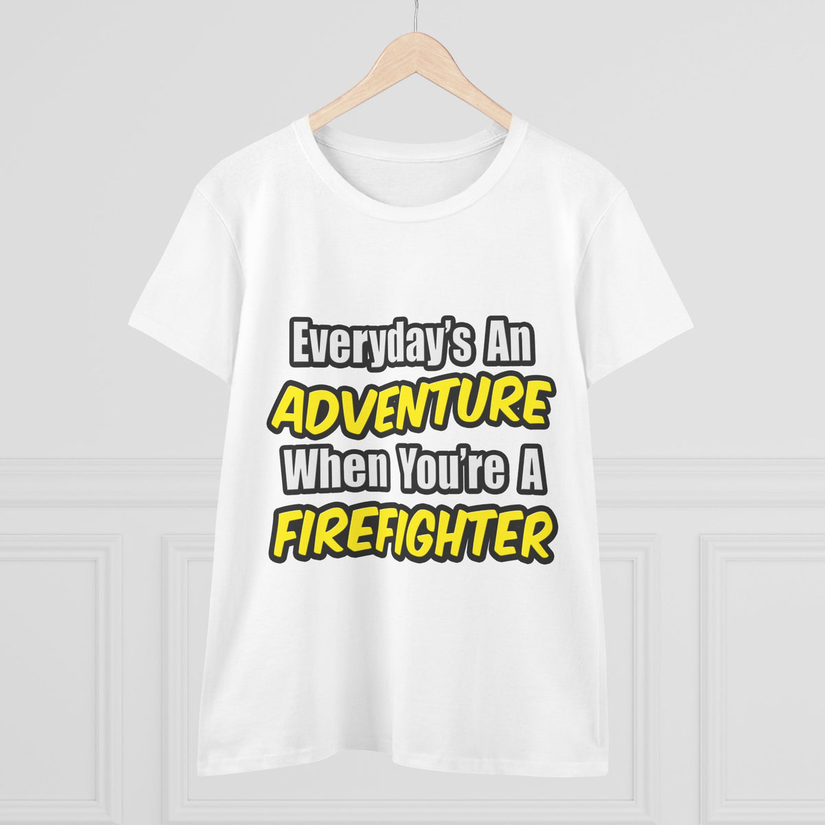 Everyday's An Adventure...Firefighter - Women's Midweight Cotton Tee